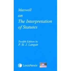 Maxwell On The Interpretation of Statutes by P. St. J. Langan , LexisNexis Butterworth Wadhwa
